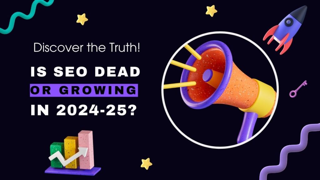 Is SEO Dead or Growing in 2024-25? Discover the Truth!