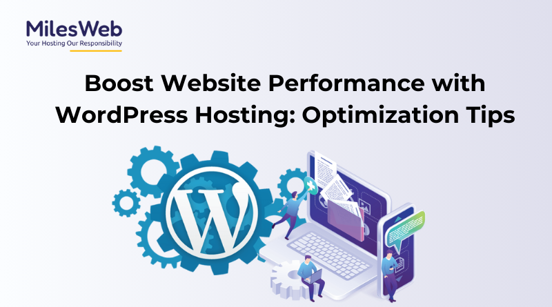 Boost Website Performance with WordPress Hosting Optimization Tips